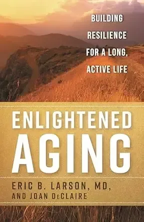 Book cover titled 'Enlightened Aging' by Eric B. Larson, MD, and Joan DeClaire. Background features a scenic landscape with mountains and a field at sunset. Subtitle reads: 'Building Resilience for a Long, Active Life.'