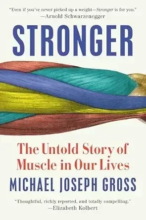 Book cover titled 'Stronger: The Untold Story of Muscle in Our Lives' by Michael Joseph Gross, featuring colorful abstract artwork.