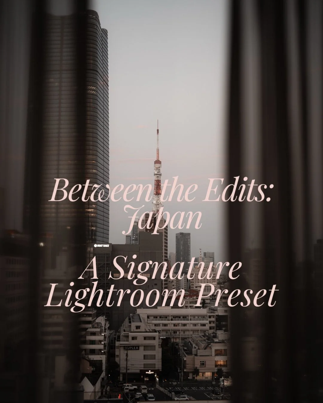 Between the Edits: Japan | A Signature Lightroom Preset