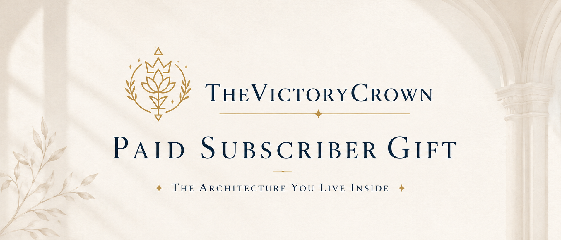 A promotional graphic with a beige background featuring elegant arches and leaves, displaying the text 'TheVictoryCrown Paid Subscriber Gift' and the subtitle 'The Architecture You Live Inside' along with a decorative crown and floral icon.