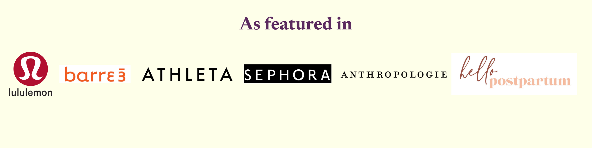 Text stating 'As featured in' followed by logos of multiple brands including lululemon, barre3, athleta, Sephora, Anthropologie, hello postpartum.