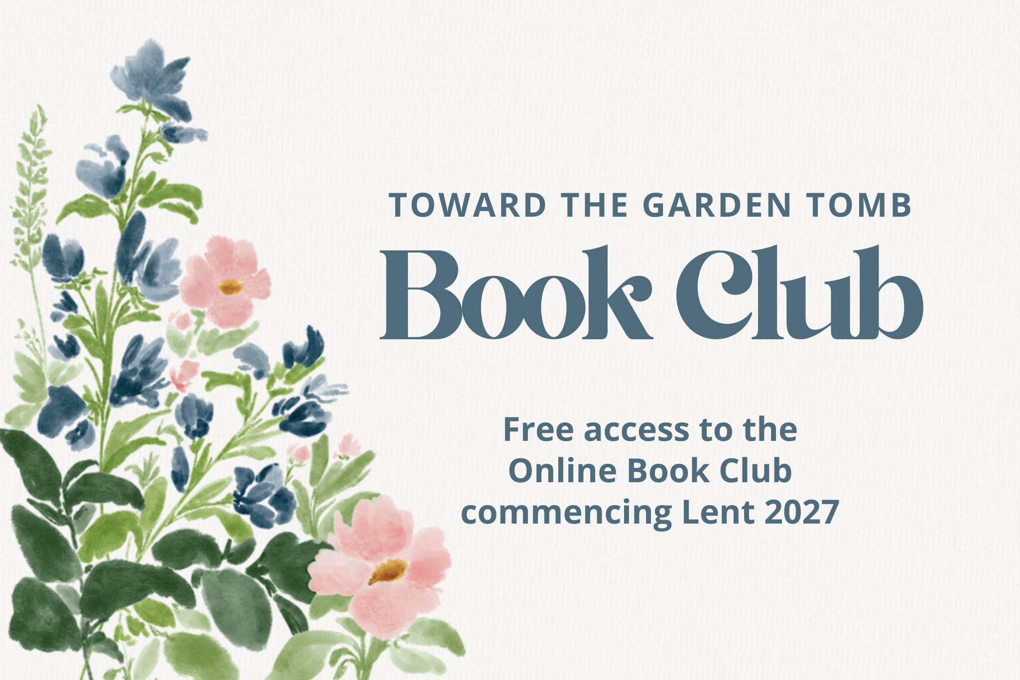 A floral illustration with pink and blue flowers and green leaves surrounds text promoting the Toward The Garden Tomb online book club with free access starting Lent 2027.