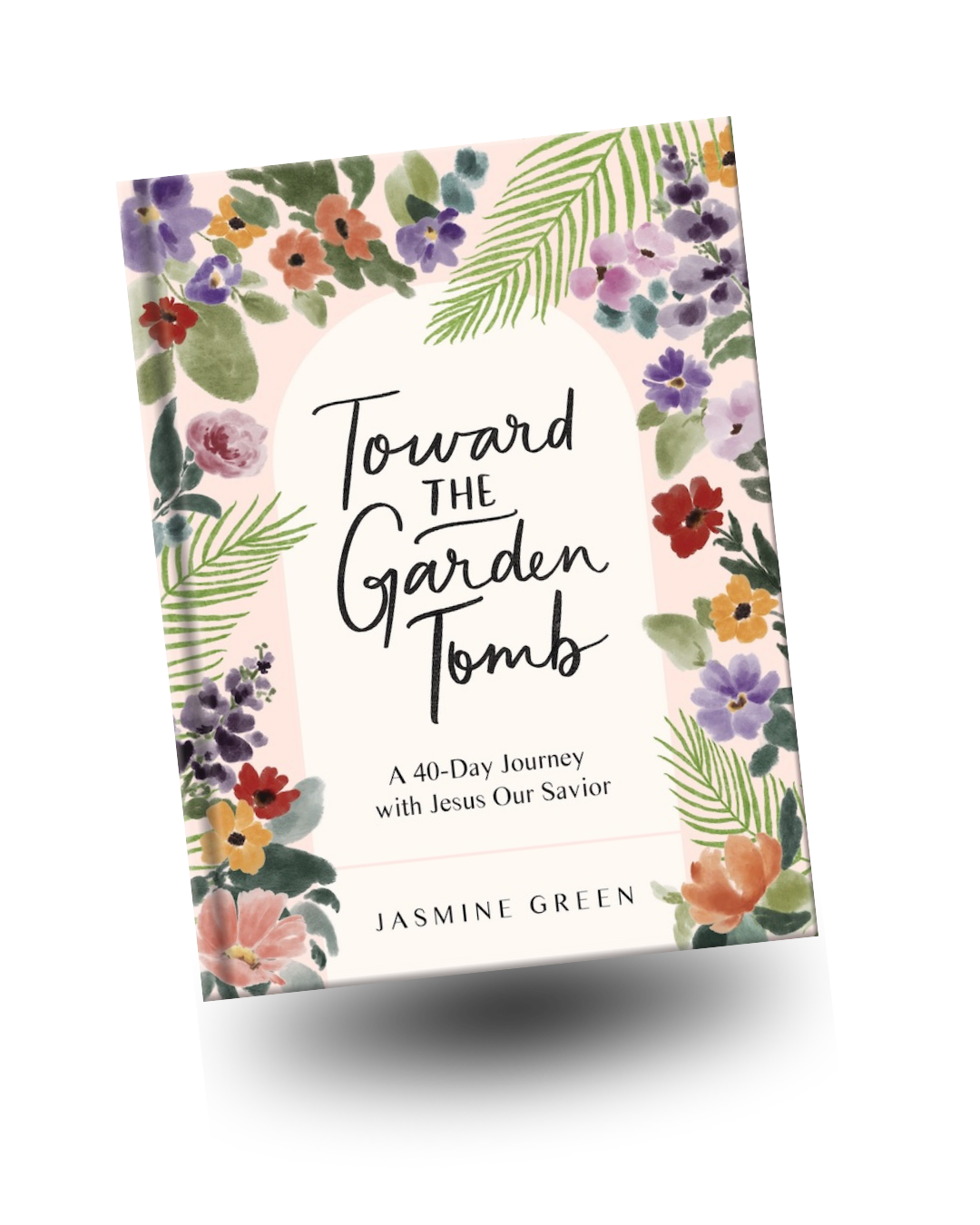 Book cover titled "Toward the Garden Tomb" by Jasmine Green, featuring floral watercolor illustrations surrounding the title.