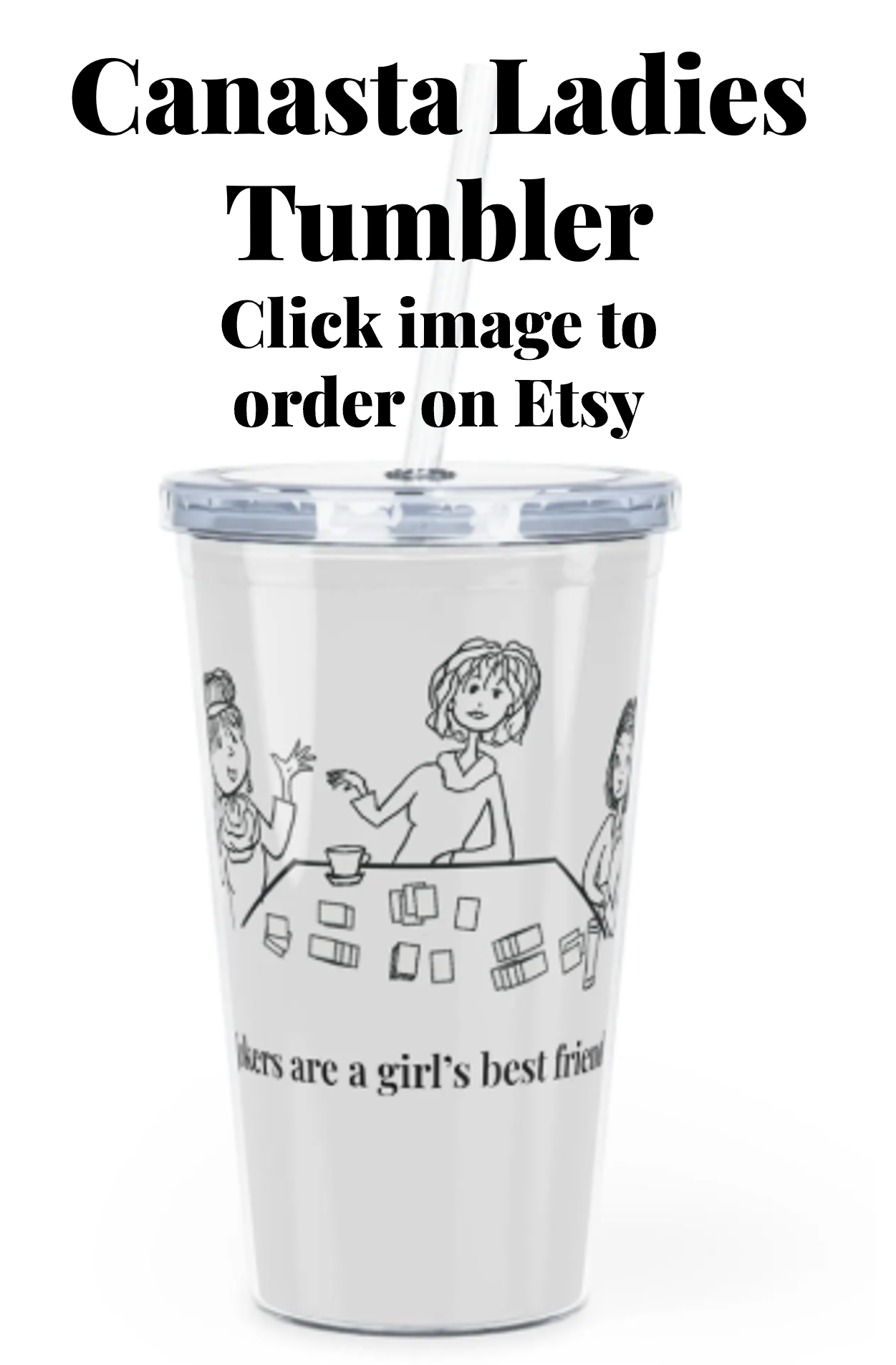 A white tumbler with a black and white illustration of three girls playing cards at a table, with the text 'GIRLFRIENDS are a girl's best friends' at the bottom and promotional text about ordering on Etsy.