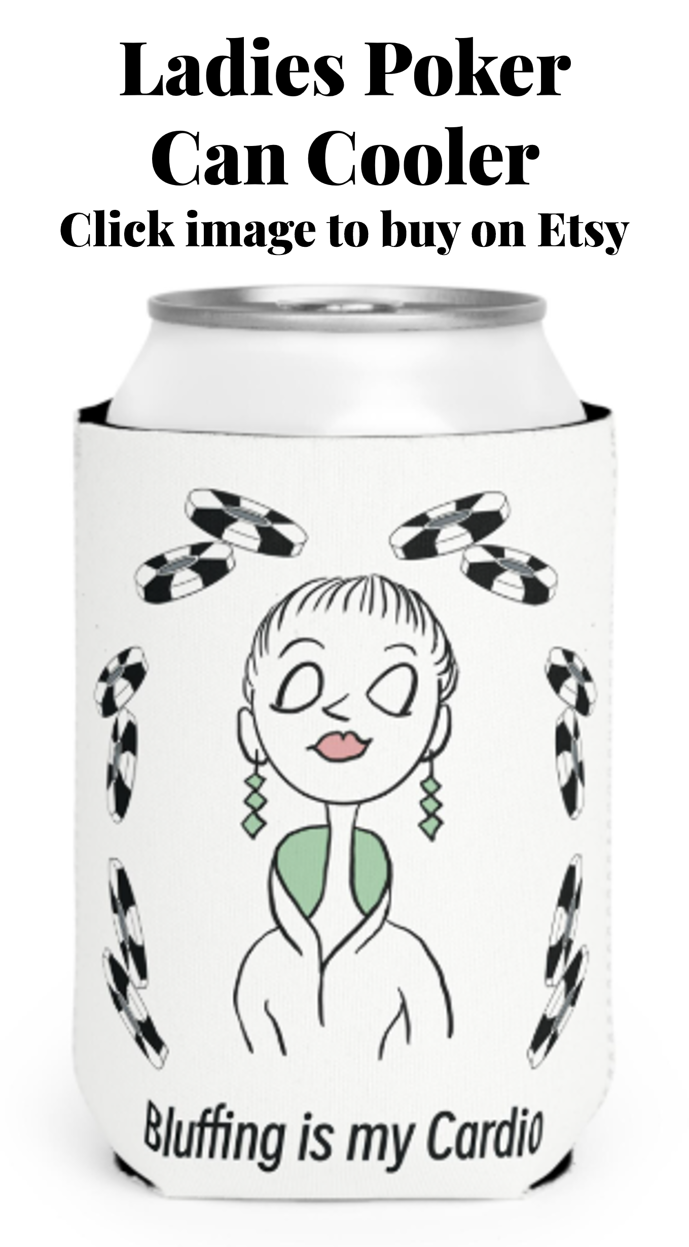 A beverage can with a white label featuring a cartoon woman with earrings and wearing a green top. The label has the text "Bluffing is my Cardio" and is decorated with black and white poker chips.
