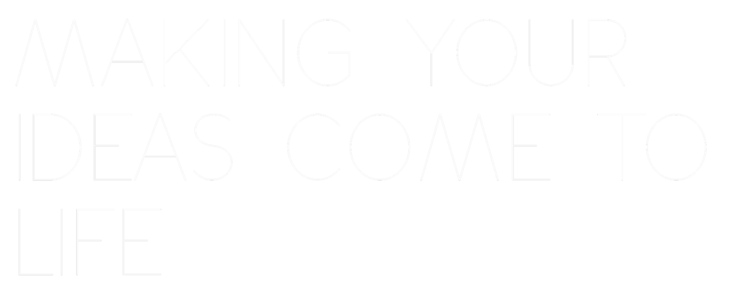 The image features a black background with white outlined text stating, 'Making your ideas come to life'.