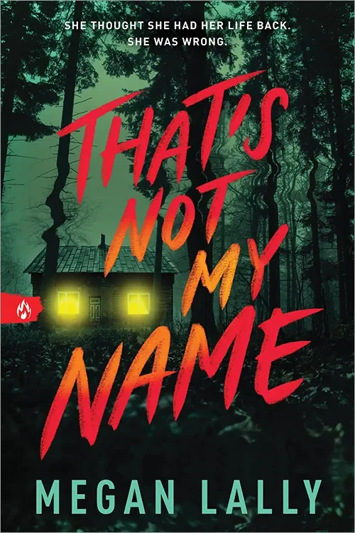 Book cover with a dark forest background and a house with glowing yellow windows. The title, "That's Not My Name," is written in large red and orange letters across the cover, with the author's name, Megan Lally, at the bottom in teal. There is a sma