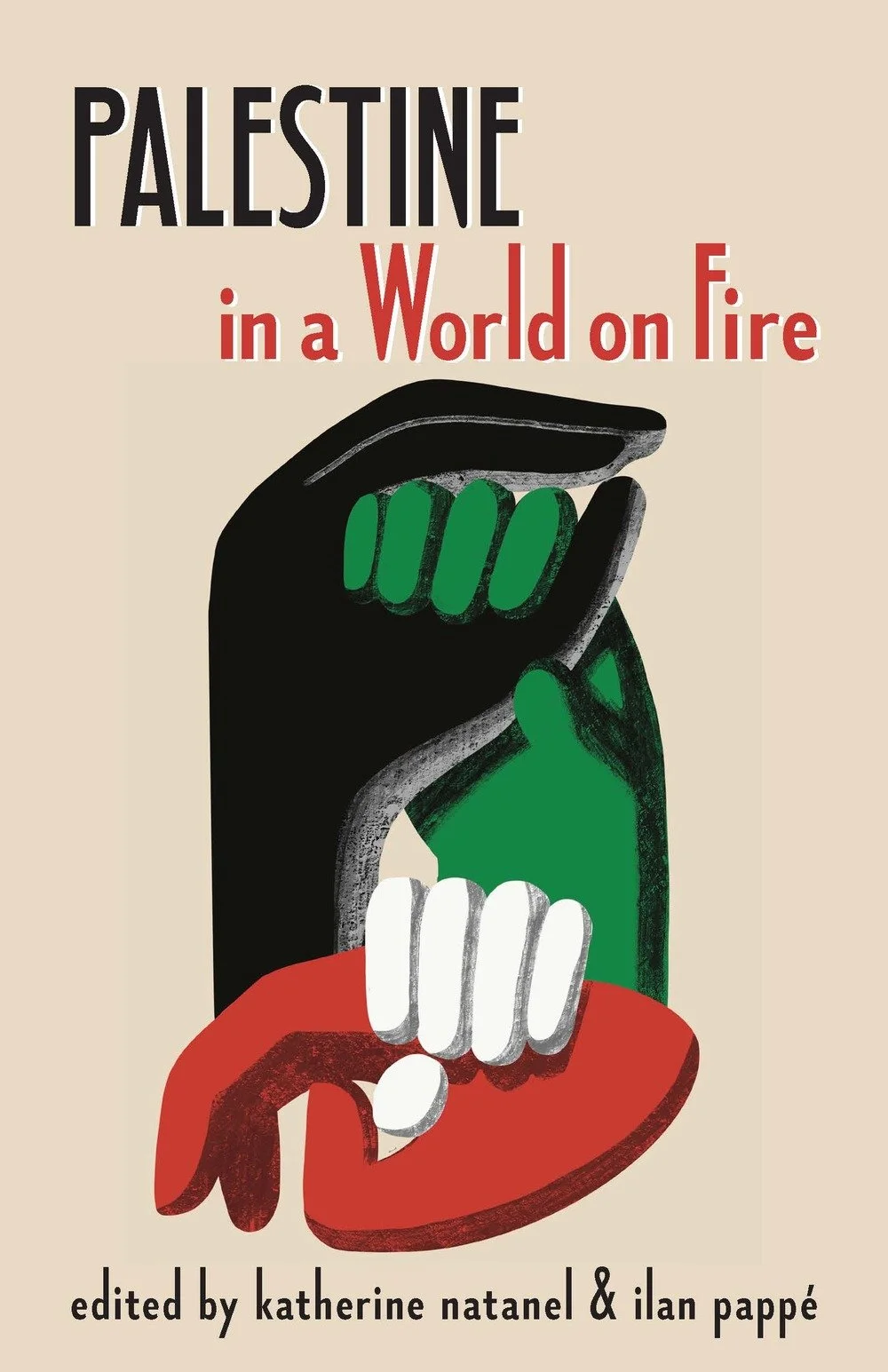 Book cover of 'Palestine in a World on Fire', edited by Katherine Nataro and Ilan Pappe, featuring an abstract illustration of three hands intertwined, colored black, green, and red.