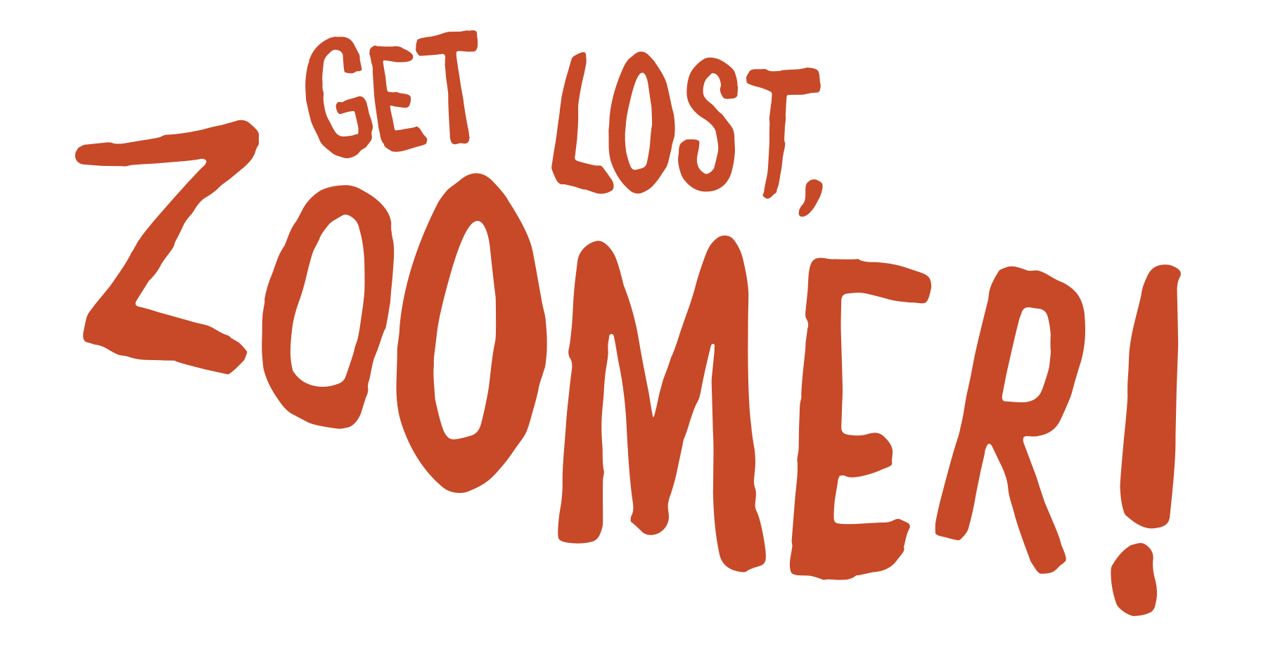 Handwritten text saying "Get lost, Zoomer!" in orange-brown color.