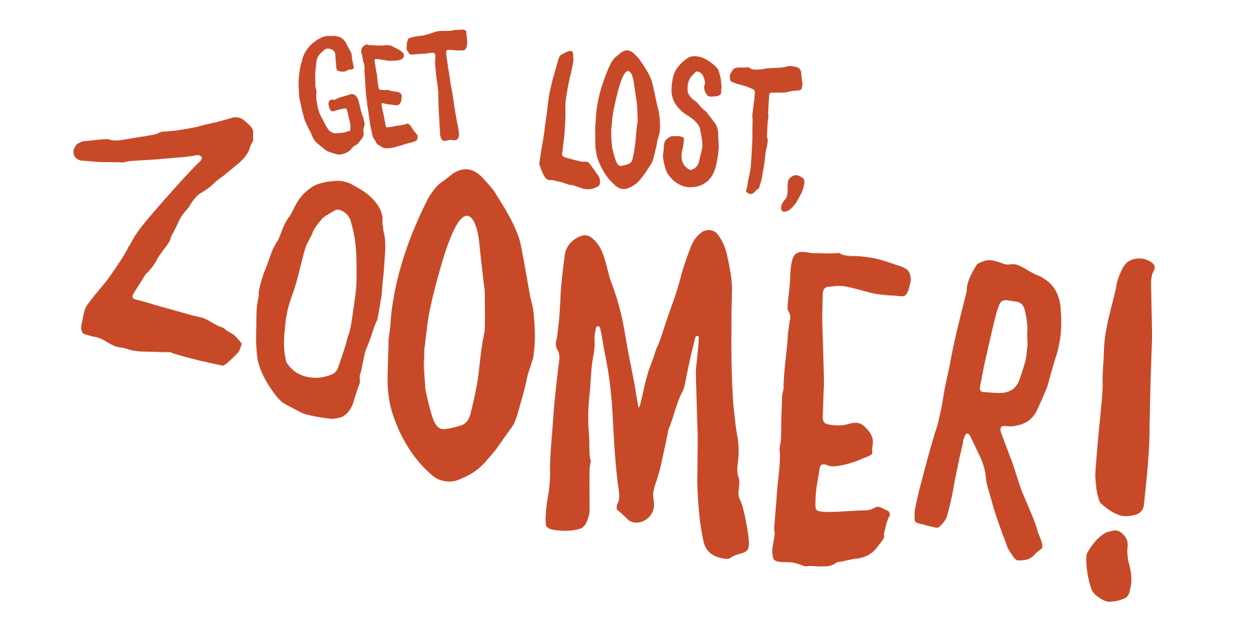 Text graphic with the words "Get lost, zoomer!" in a handwritten style.