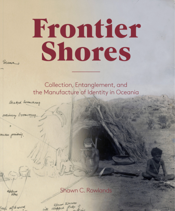 Book cover titled "Frontier Shores" by Shawn C. Rowlands, featuring a black-and-white photograph of a traditional hut and a child sitting outside, with handwritten notes and sketches on the left side.