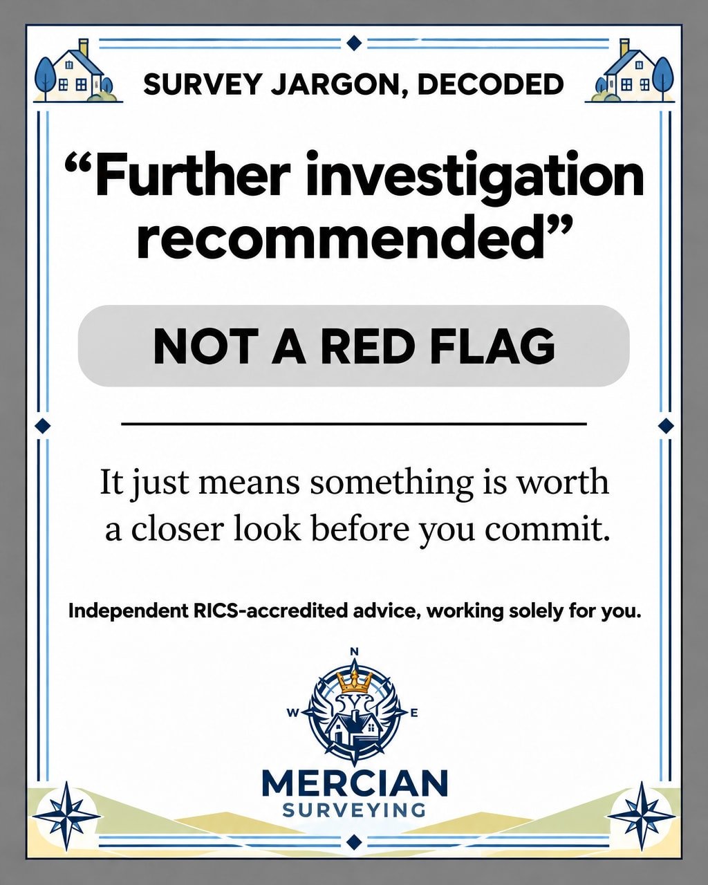 'Further investigation recommended.' If you see that line in your survey, don't panic - it isn't a red flag.

It means something needs a closer look before you commit. So ask one question: what needs checking, and roughly what might it cost?

That's 