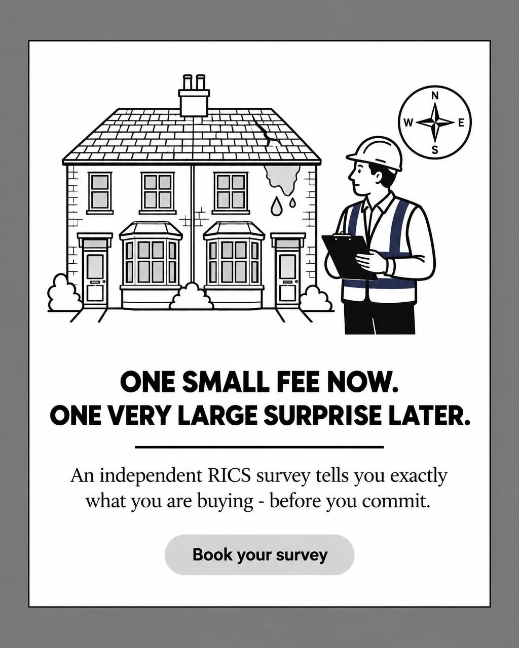 Nobody loves adding another bill to the pile when they're already stretched buying a home - I get it.

But a survey isn't really a cost. It's the price of not being surprised.

I'm an independent RICS surveyor working solely for you across the Midlan