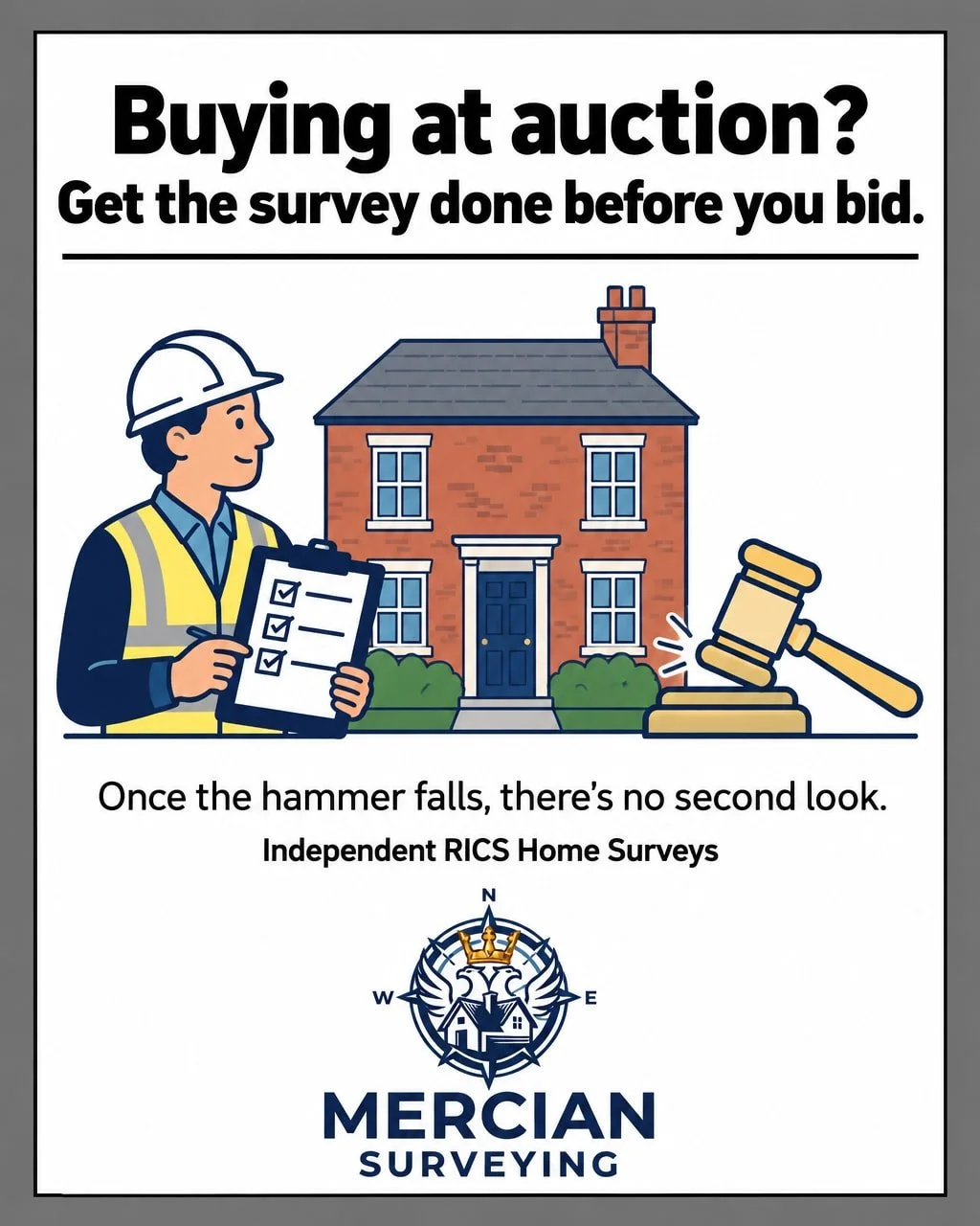 Buying at auction? One decision you can't make after the hammer falls.

Once you're the highest bidder, the property is yours as seen - no second look, no survey afterwards.

That's why I'd always get a RICS Home Survey done before you bid. You get a