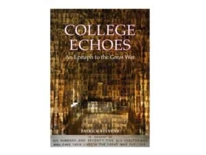 College Echoes - An Epitaph to the Great War by Patrick Stevens