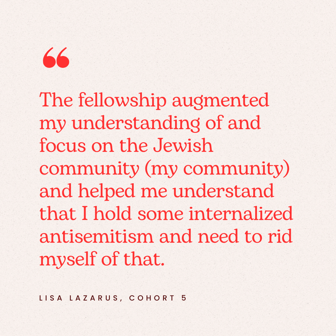 Quote in red text on a light background: "The fellowship augmented my understanding of and focus on the Jewish community (my community) and helped me understand that I hold some internalized antisemitism and need to rid myself of that." - Lisa Lazaru