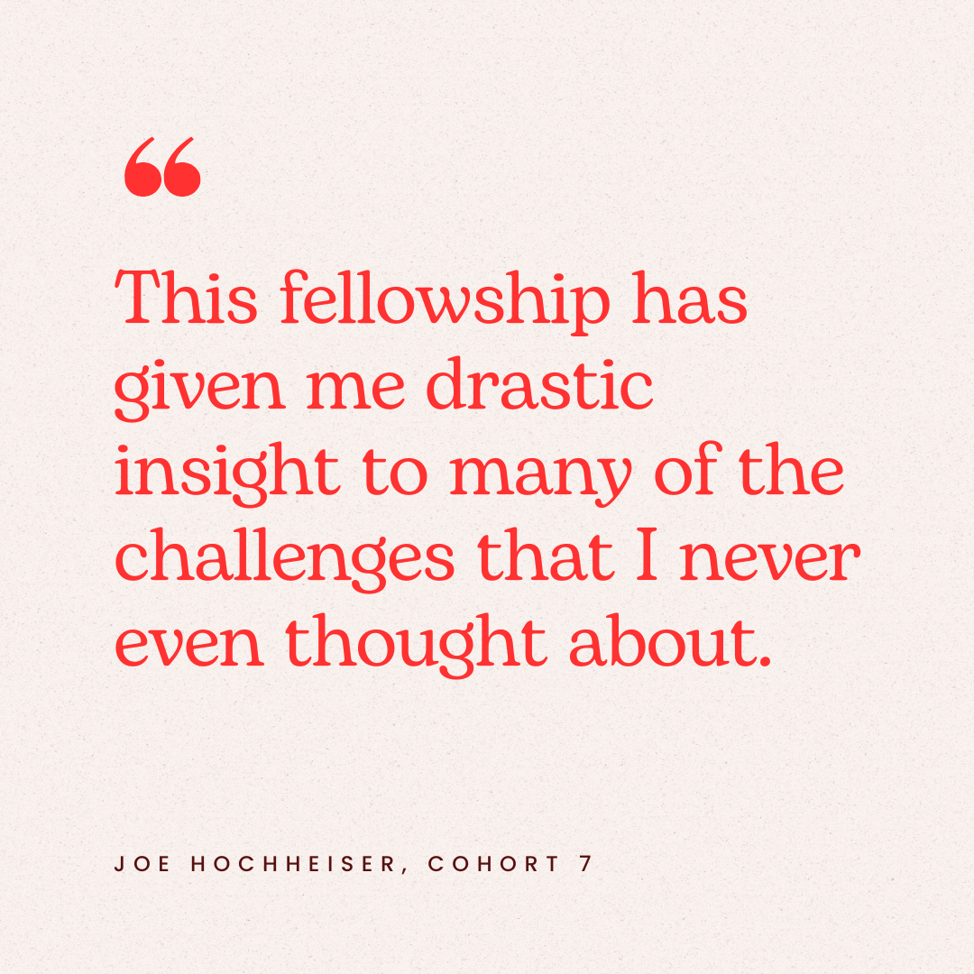 Quote in red text reading, "This fellowship has given me drastic insight to many of the challenges that I never even thought about." attributed to Joe Hochheiser, Cohort 7.