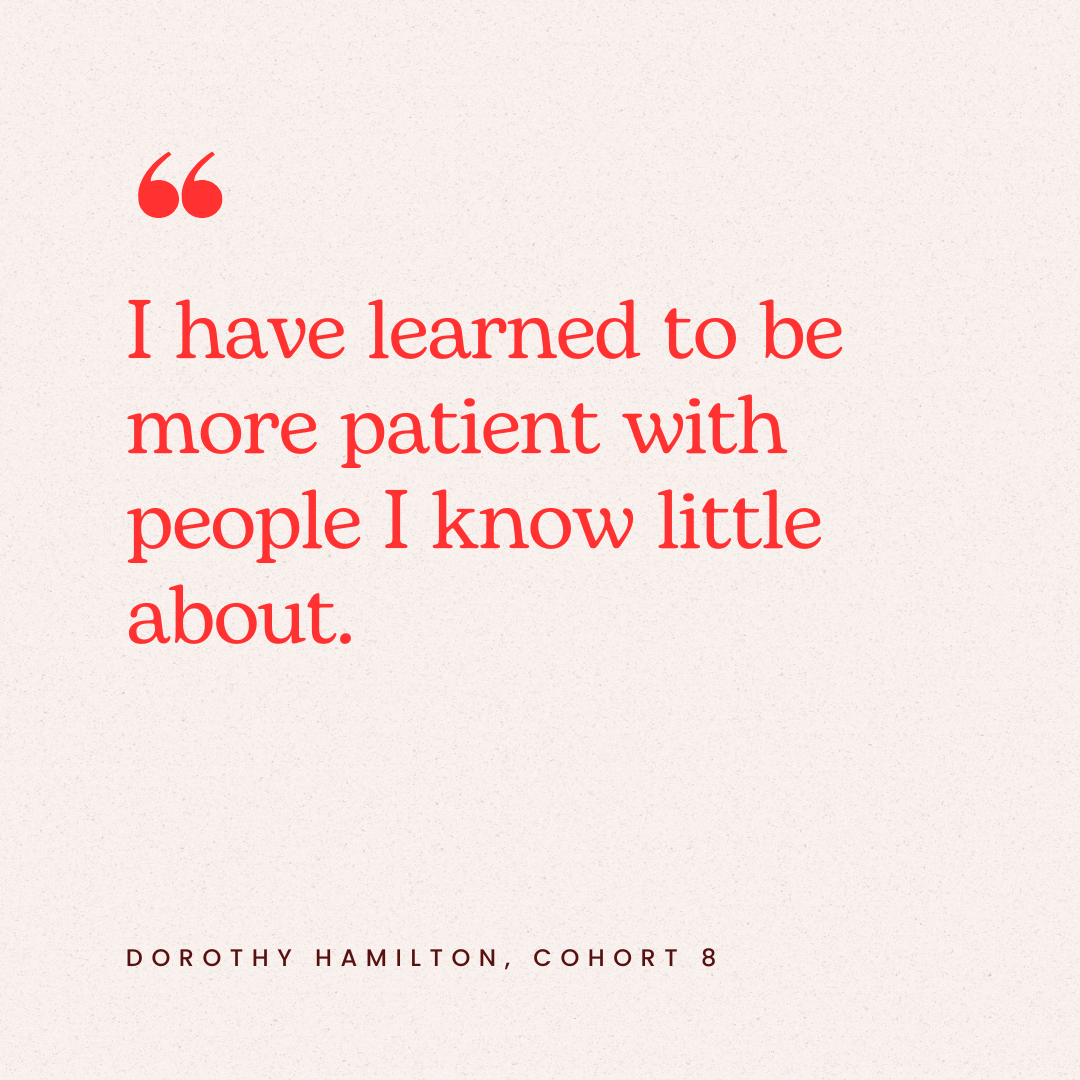 A quote in red text that reads, "I have learned to be more patient with people I know little about." by Dorothy Hamilton, Cohort 8, on a light beige background.