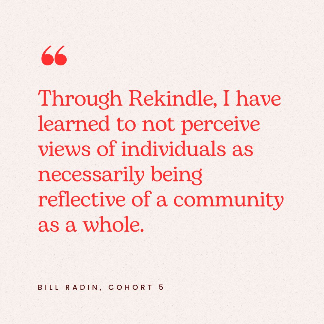 A quote in red text reads, "Through Rekindle, I have learned to not perceive views of individuals as necessarily being reflective of a community as a whole." The quote is attributed to Bill Radin, Cohort 5.