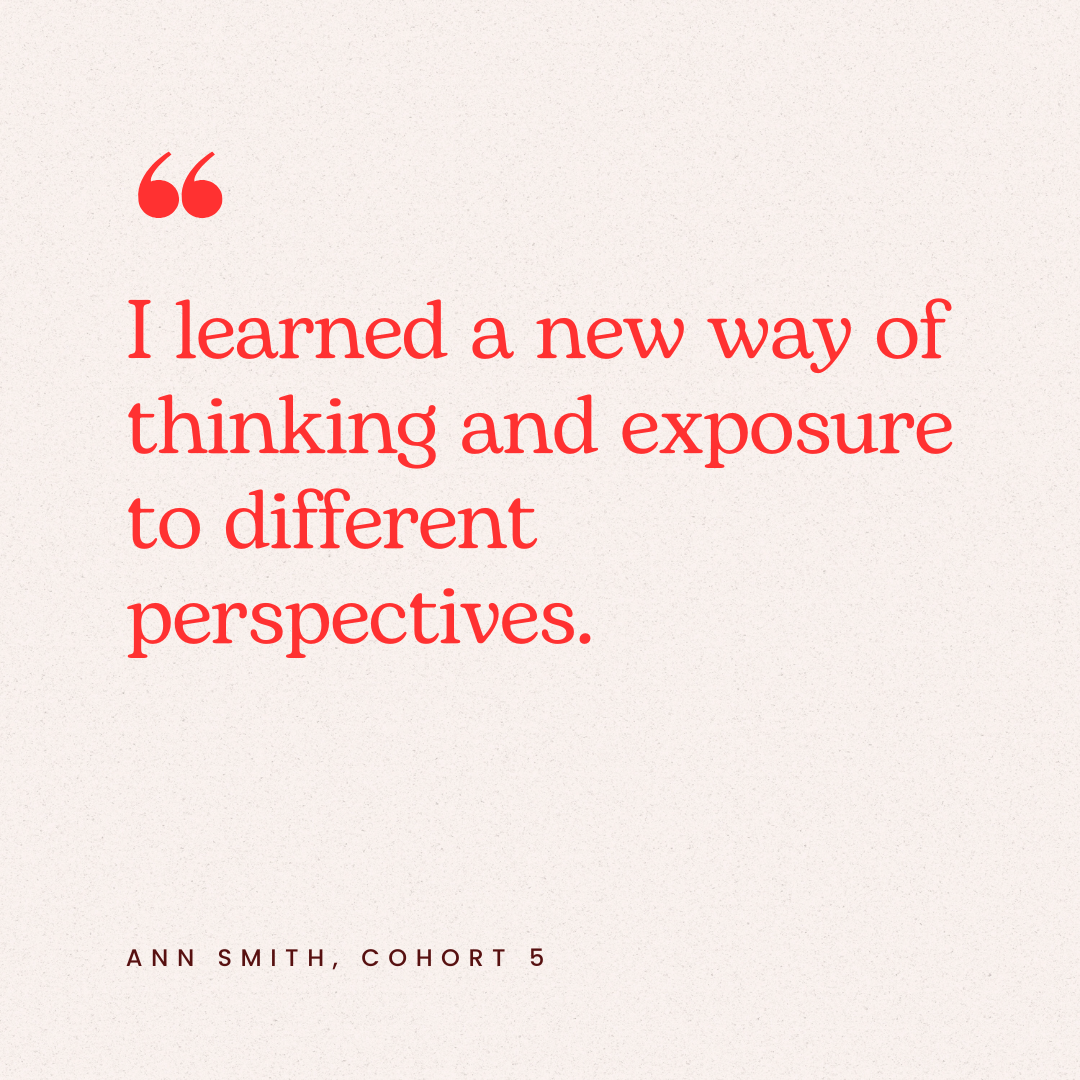 A quote in red text on a beige background that says, 'I learned a new way of thinking and exposure to different perspectives.' attributed to Ann Smith, Cohort 5.