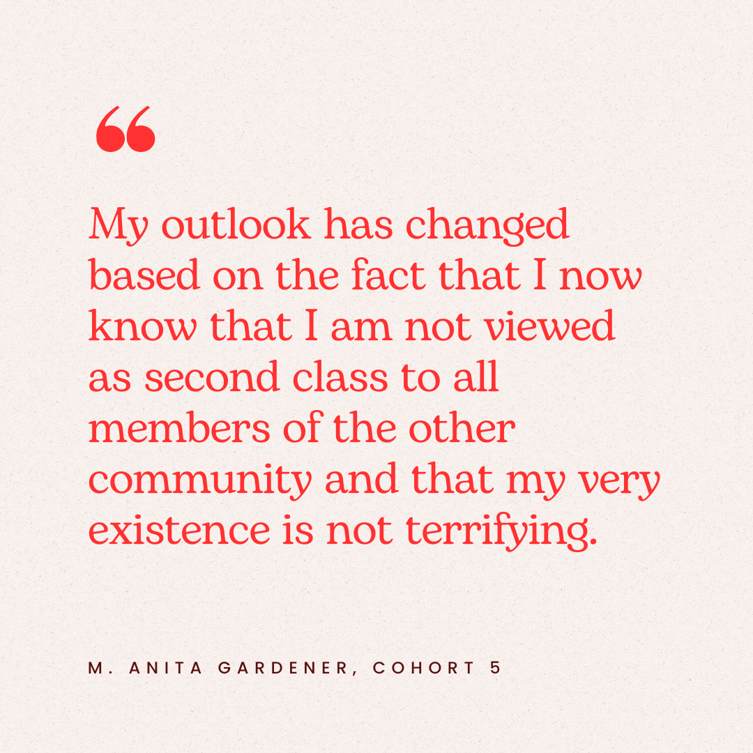 A quote by M. Anita Gardener from Cohort 5 in red text on a light background, expressing a change in outlook about being viewed as second class and finding existence not terrifying.