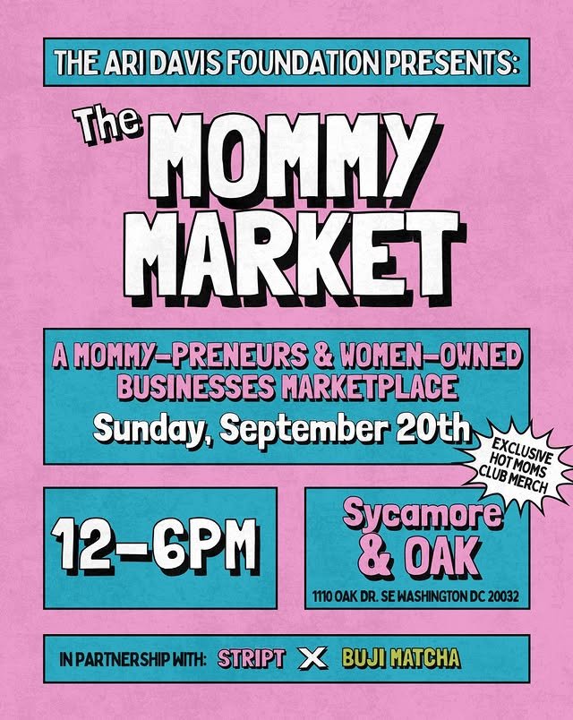 Pink and blue flyer for the Mommy Market event presented by The Ari Davis Foundation, featuring mompreneur and women-owned businesses, scheduled for Sunday, September 20th, from 12 to 6 PM at 1110 Oak Drive, SE Washington, DC, in partnership with Strip and Buu Matcha, with merchandise like exclusive hot moms club merch.