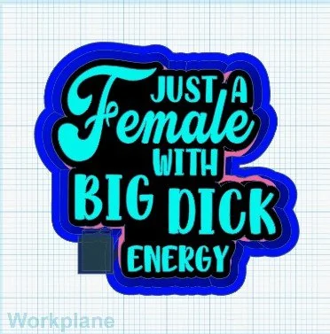 Just a female with big dick energy