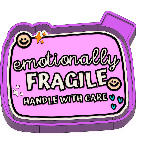Emotionally Fragile Handle with Care