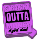 Straight Outta Money #GirlDad