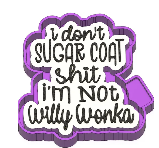 Sugar Coat I'm Not Willy Wonka