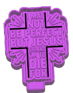 I may not be perfect but Jesus thinks I'm to die for