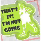 That's it I'm not going