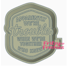 We're Trouble