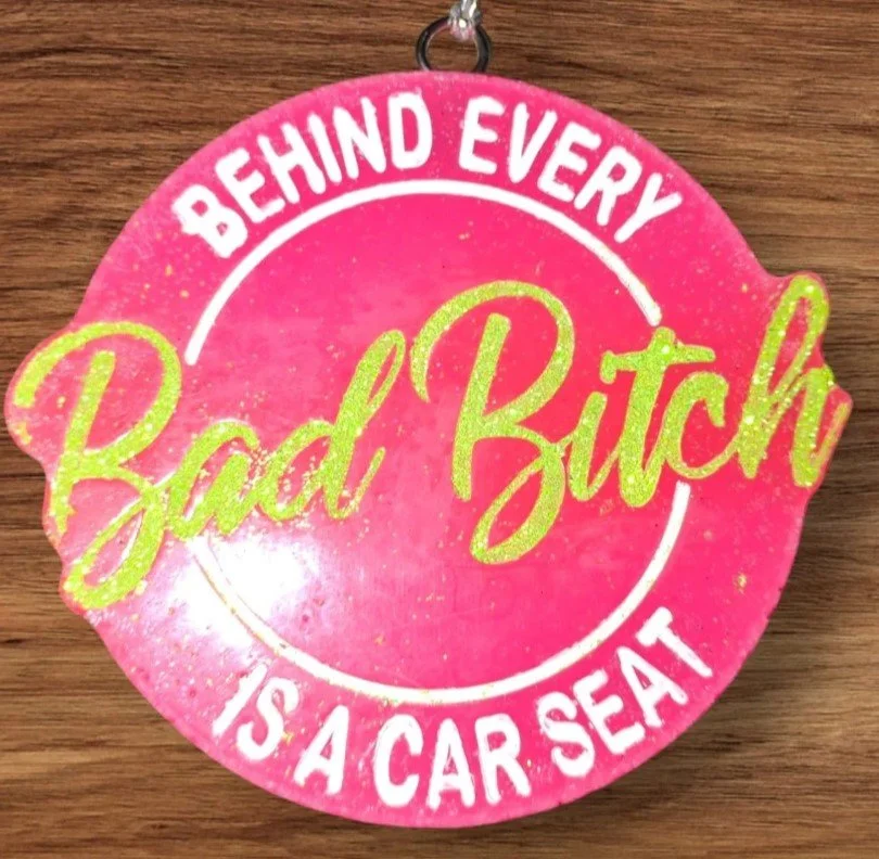 Behind ever bad bitch is a car seat