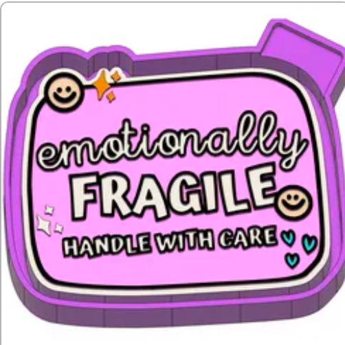 Emotionally Fragile Handle with Care