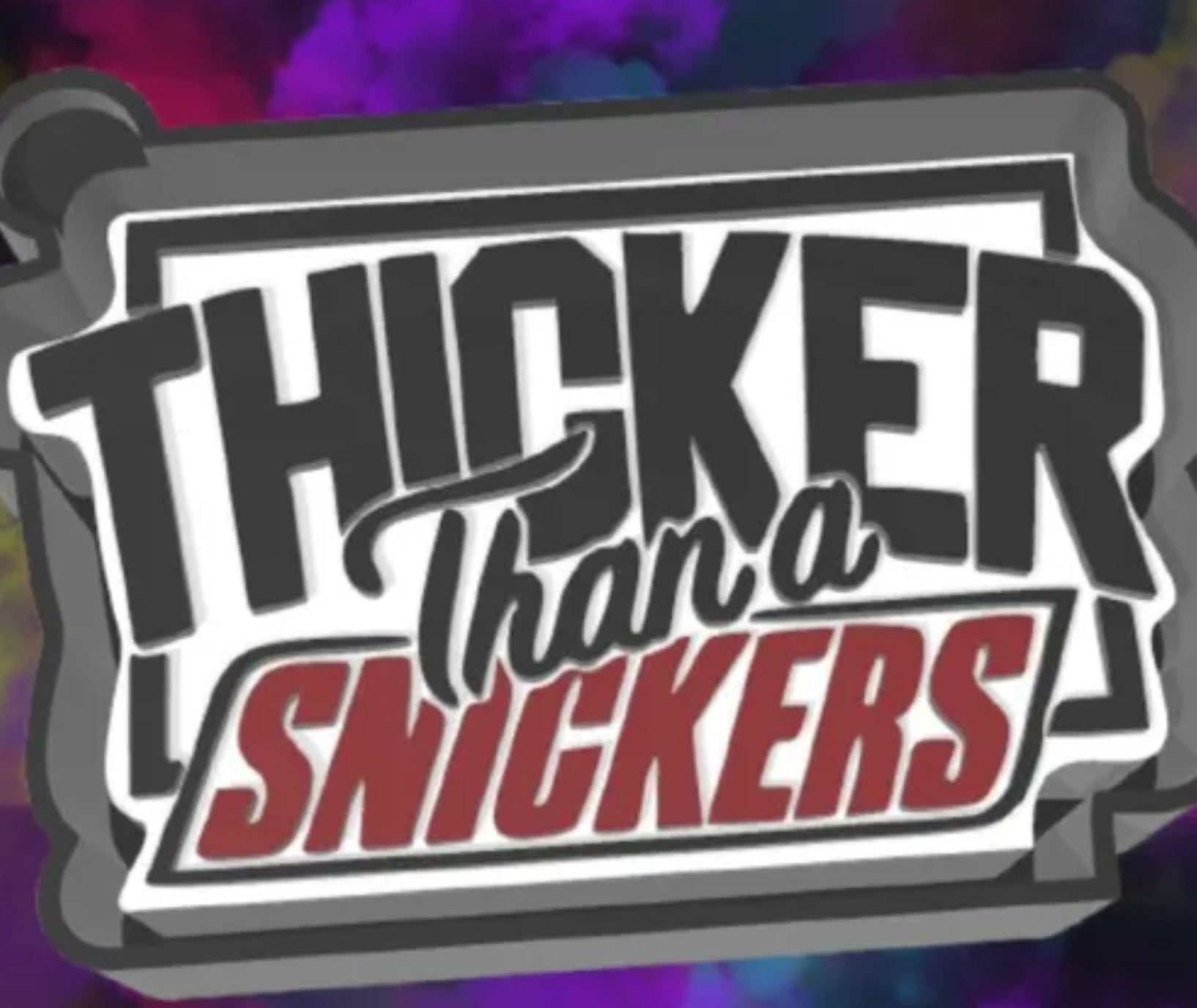 Thicker Then A Snickers