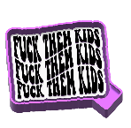 Fuck them kids