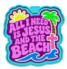 ALL I NEED IS JESUS AND THE BEACH