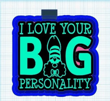 I love your big personality