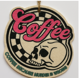 Coffee because Murder is wrong