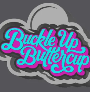 Buckle up Butter cup