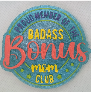 PROUD MEMBER OF THE BADASS BONUS MOM