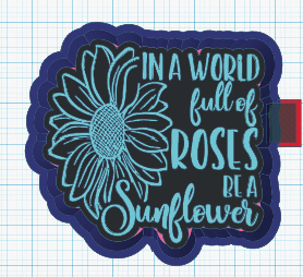 In a world full of roses be a sunflower