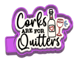 Corks Are For Quitters