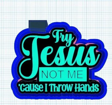 try jesus not me.jpg