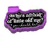 Who's afraid of little old me?