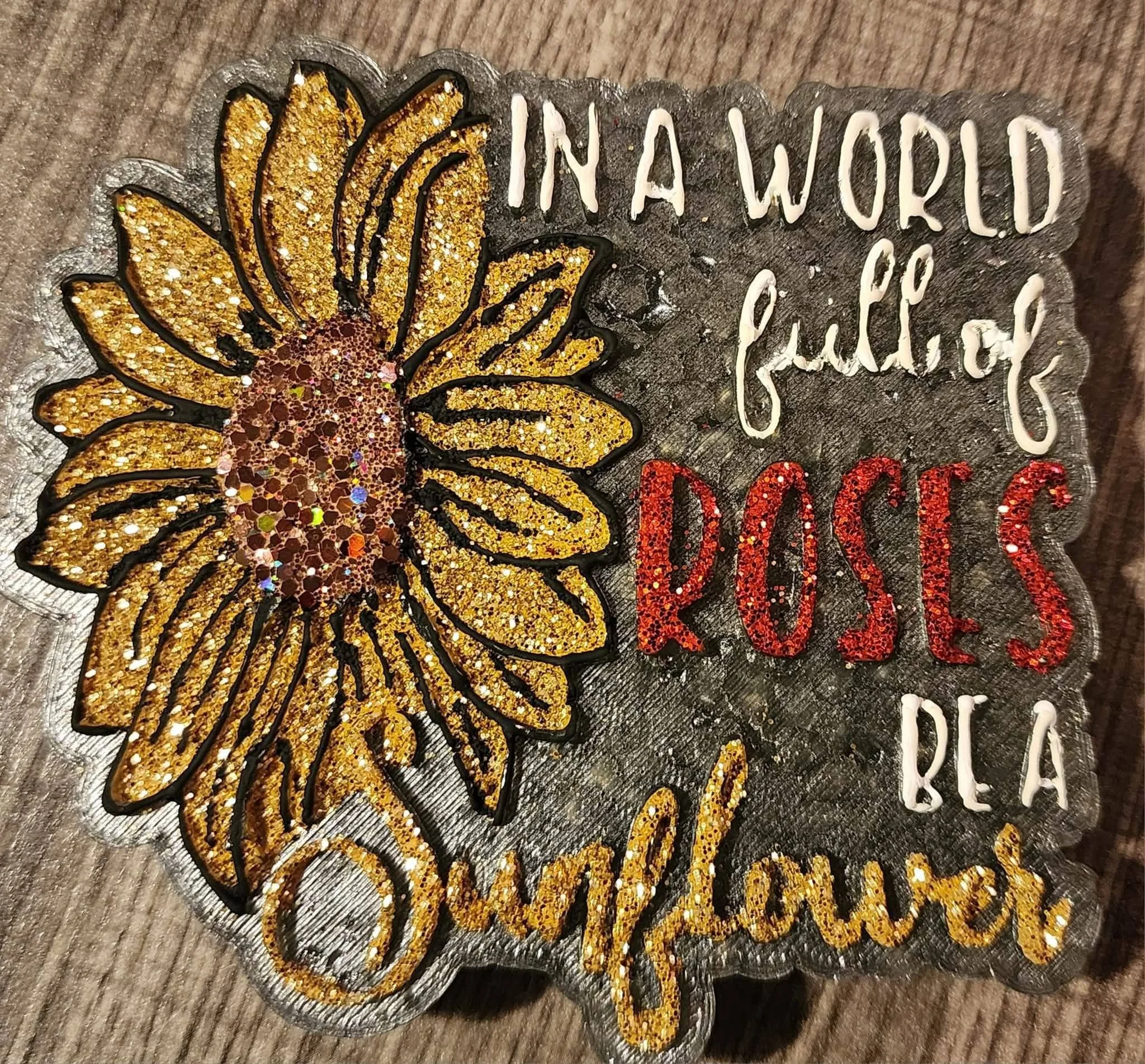 In a world full of roses be a sunflower