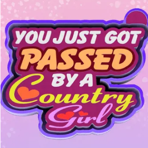 You Just Got Passed by a Country Girl