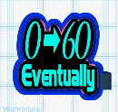 0-60 Eventually
