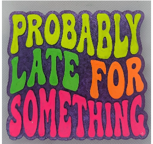 Probably late for something